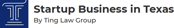 Startup Business in Texas by Ting Law Group Startup Business in Texas by Ting Law Group